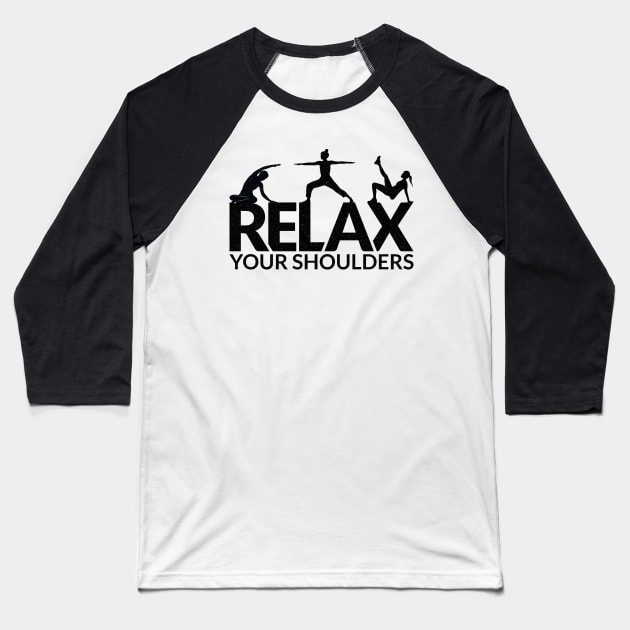 Relax Your Shoulders - Pilates Lover - Pilates Saying Baseball T-Shirt by Pilateszone